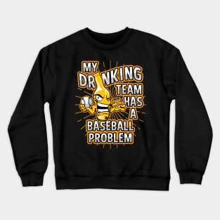 My Drinking Team Has A Baseball Problem Crewneck Sweatshirt